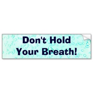 dont_hold_your_breath_bumper_stickers-r86d8a8c659f24da6b0ec33d7cb51845e_v9wht_8byvr_512